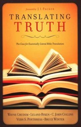 Translating Truth: The Case for Essentially Literal Bible Translation