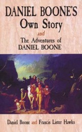 Daniel Boone's Own Story & The Adventures of Daniel Boone