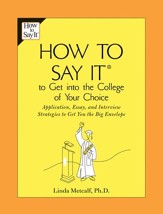 How to Say It to Get Into the College of Your Choice: Application, Essay, and Interview Strategies to Get You theBig Envelope - eBook