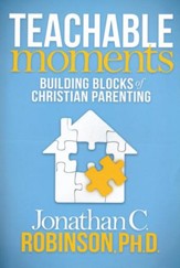 Teachable Moments: Building Blocks  of Christian Parenting