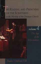 The Reading & Preaching of the Scriptures Series: The Age of the Reformation, Volume 4