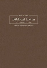 Keep Up Your Biblical Latin in Two Minutes a Day: 365 Selections for Easy Review