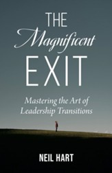 The Magnificent Exit: Mastering the Art of Leadership Transitions