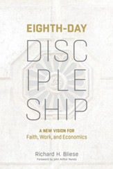 Eighth-Day Discipleship: A New Vision for Faith, Work, and Economics