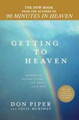 Getting to Heaven: Departing Instructions for Your Life Now - eBook