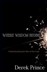Where Wisdom Begins: Understanding the Fear of the Lord - eBook