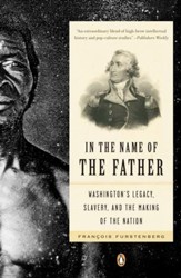 In the Name of the Father: Washington's Legacy, Slavery, and the Making of a Nation - eBook