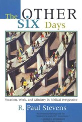 The Other Six Days: Vocation, Work, and Ministry in Biblical Perspective