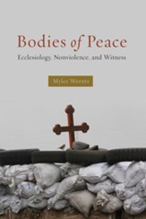 Bodies of Peace: Ecclesiology, Nonviolence, and Witness