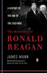 The Rebellion of Ronald Reagan: A  History of the End of the Cold War - eBook