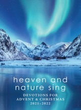 Heaven and Nature Sing: Devotions for Advent & Christmas 2021-2022