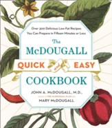 The McDougall Quick and Easy Cookbook: Over 300 Delicious Low-Fat Recipes You Can Prepare in Fifteen Minutes or Less - eBook