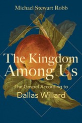 The Kingdom among Us: The Gospel according to Dallas Willard