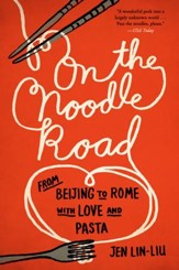 On the Noodle Road: From Beijing to Rome, with Love and Pasta - eBook
