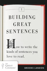 Building Great Sentences: How to Write the Kinds of Sentences You Love to Read - eBook