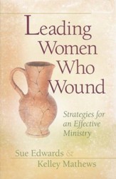 Leading Women Who Wound: Strategies for an Effective Ministry