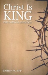 Christ Is King: Paul's Royal Ideology