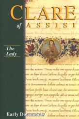 Clare of Assisi: The Lady--Early Documents