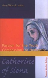 Catherine of Siena: Passion for the Truth Compassion for  Humanity, selected spiritual writings
