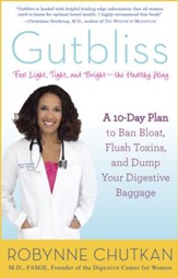 Gutbliss: A 10-Day Plan to Ban Bloat, Flush Toxins, and Dump Your Digestive Baggage - eBook