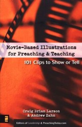 Movie-Based Illustrations for Preaching & Teaching: 101 Clips to Show or Tell