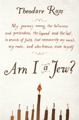 Am I a Jew?                                                Pretenders, the Lapsed and the Lost, in Search of Faith