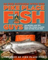 In the Kitchen with the Pike Place Fish Guys: 100 Recipes and Tips from the World-Famous Crew of Pike Place Fish - eBook