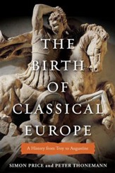 The Birth of Classical Europe: A History from Troy to Augustine - eBook