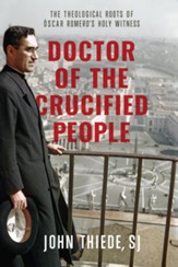 Doctor of the Crucified People: The Theological Roots of ÃÂscar Romero's Holy Witness