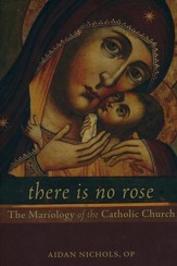 There Is No Rose: The Mariology of the Catholic Church