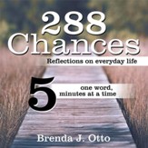 288 Chances: Reflections on Everyday Life, One Word, Five Minutes at a Time - eBook