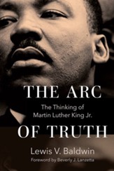 The Arc of Truth: The Thinking of Martin Luther King Jr.