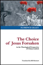 The Choice of Jesus Forsaken in the Theological Perspective of Chiara Lubich