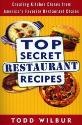 Top Secret Restaurant Recipes: Creating Kitchen Clones from America's Favorite Restaurant Chains - eBook