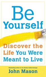 Be Yourself-Discover the Life You Were Meant to Live - eBook