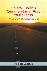 Chiara Lubich's Communitarian Way to Holiness in the Light of John 17:11b-19