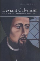 Deviant Calvinism: Broadening Reformed Theology