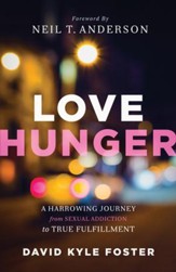 Love Hunger: A Harrowing Journey from Sexual Addiction to True Fulfillment - eBook