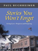Stories You Wont Forget: Living LoveForgiven and Forgiving - eBook