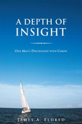 A Depth of Insight: One Mans Discipleship with Christ - eBook