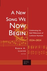A New Song We Now Begin: Celebrating the Half Millennium of Lutheran Hymnals 1524-2024