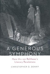 A Generous Symphony: Hans Urs von Balthasar's Literary Revelations