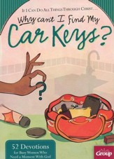 If I Can Do All Things Through Christ...Why Can't I Find My Car Keys?: 52 Devotions for Busy Women Who Need a Moment with God