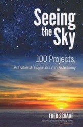 Seeing the Sky: 100 Projects, Activities & Explorations in Astronomy