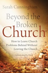 Beyond the Broken Church: How to Leave Church Problems Behind Without Leaving the Church / Revised - eBook