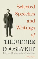 Selected Speeches and Writings of  Theodore Roosevelt - eBook