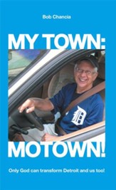 My Town: Motown!: Only God Can Transform Detroit and Us Too! - eBook