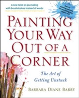 Painting Your Way Out of a Corner: The Art of Getting Unstuck - eBook