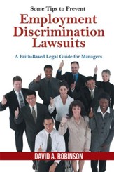 Some Tips to Prevent Employment Discrimination Lawsuits: A Faith-Based Legal Guide for Managers - eBook