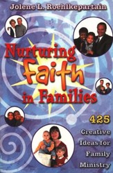 Nurturing Faith in Families: 425 Creative Ideas for Family Ministry